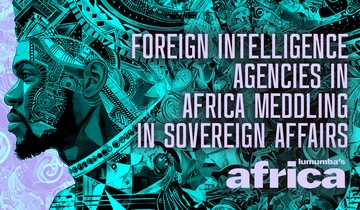 Foreign Intelligence Agencies in Africa Meddling in Sovereign Affairs