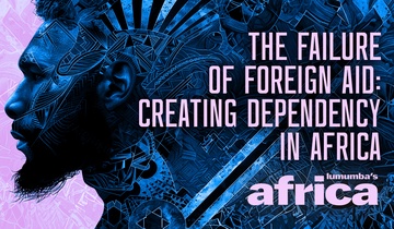The Failure of Foreign Aid: Creating Dependency in Africa