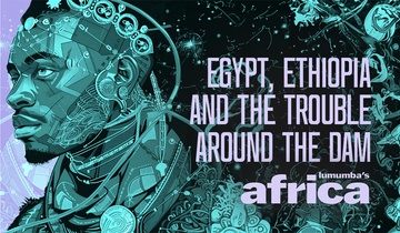 Egypt, Ethiopia and the Trouble Around the Dam