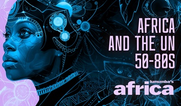 Lumumba's Africa. Africa and The UN 50-80s
