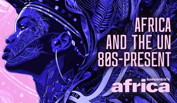 Lumumba's Africa. Africa and The UN 80s-Present