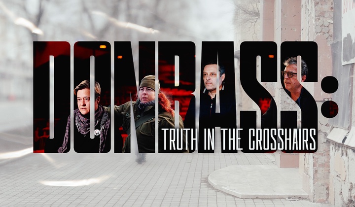 Stories of foreigners unafraid to tell the world the truth about the war in Donbass